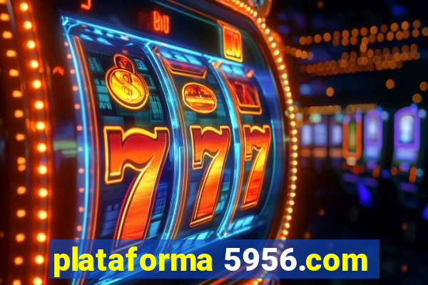 plataforma 5956.com